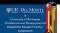 2023 Del Monte Institute for Neuroscience & UR-IDDRC Symposium Uncovering the Mysteries of Intellectual & Developmental Disabilities: A Scientific Exploration